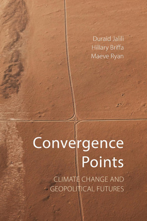 Convergence Points: Climate Change and Geopolitical Futures Duraid Jalili 9781788219396