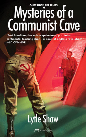 Mysteries of a Communist Cave Lytle Shaw 9783038604471