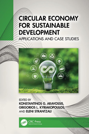 Circular Economy for Sustainable Development: Applications and Case Studies Konstantinos G. Aravossis 9781041104070