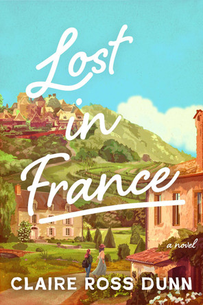 Lost in France: A Novel Claire Ross Dunn 9798892425902