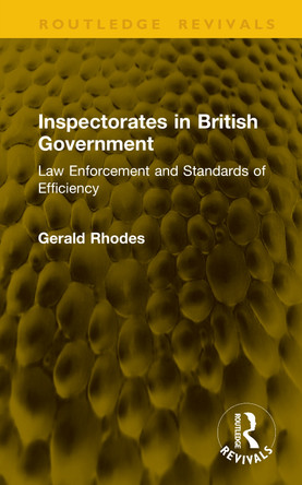 Inspectorates in British Government: Law Enforcement and Standards of Efficiency Gerald Rhodes 9781041317005