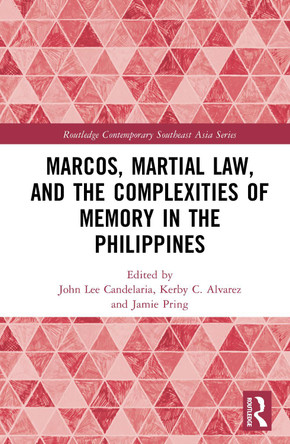 Marcos, Martial Law, and the Complexities of Memory in the Philippines John Lee Candelaria 9781041061526