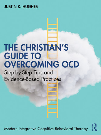 The Christian’s Guide to Overcoming OCD: Step by Step Tips and Evidence-Based Practices Justin K. Hughes 9781041096474