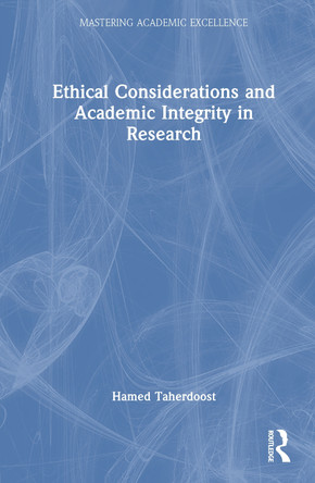 Ethical Considerations and Academic Integrity in Research Hamed Taherdoost 9781041099734