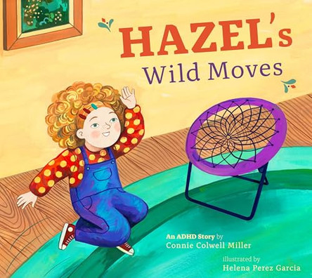 Hazel's Wild Moves: An ADHD Story by Connie Colwell Miller 9798892009423