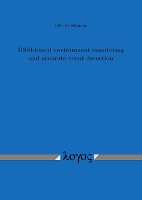 Rssi-Based Environment Monitoring and Accurate Event Detection by Falk Brockmann 9783832548681