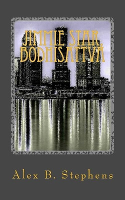 Jimmie Star, Bodhisattva: Volume 1 by Alex B Stephens 9780692105375