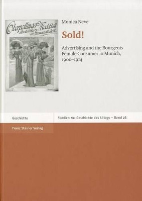 Sold!: Advertising and the Bourgeois Female Consumer in Munich, 1900-1914 by Monica Neve 9783515093439