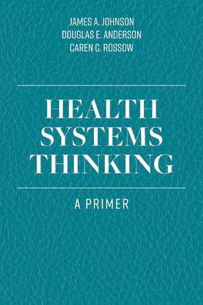 Health Systems Thinking by James A. Johnson 9781284167146