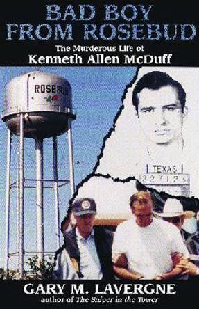 Bad Boy from Rosebud: The Murderous Life of Kenneth Allen McDuff by Gary M. Lavergne 9781574415087