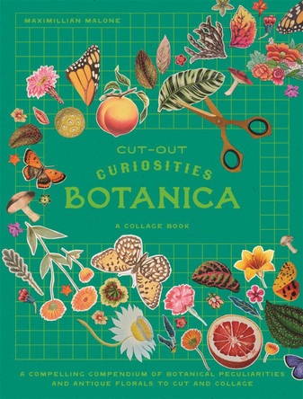 Cut-out Curiosities: Botanica: A compelling compendium of botanical peculiarities and antique florals to cut an d collage by Smith Street Books 9781923049925