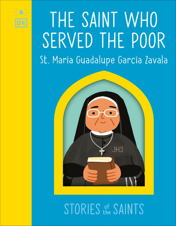 The Saint who Served the Poor - St. María Guadalupe García Zavala by DK 9780241763544