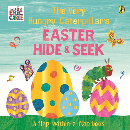 The Very Hungry Caterpillar’s Easter Hide-and-Seek: A Lift-the-Flap book by Eric Carle 9780241778869