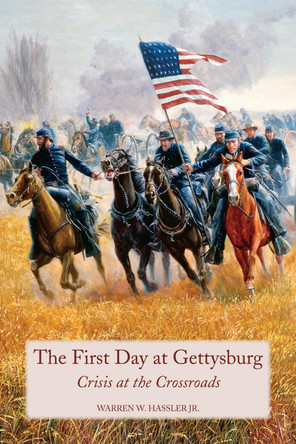 The First Day at Gettysburg: Crisis at the Crossroads by Warren Hassler 9780817356170
