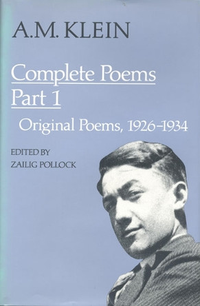 A.M. Klein: Complete Poems: Part I: Original Poems 1926-1934; Part II: Original Poems 1937-1955 and Poetry Translations (Collected Works of a.M. Klein) by A.M. Klein 9780802058027