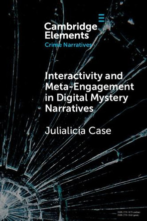 Interactivity and Meta-Engagement in Digital Mystery Narratives by Julialicia Case 9781009365871