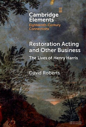 Restoration Acting and Other Business: The Lives of Henry Harris by David Roberts 9781009542180