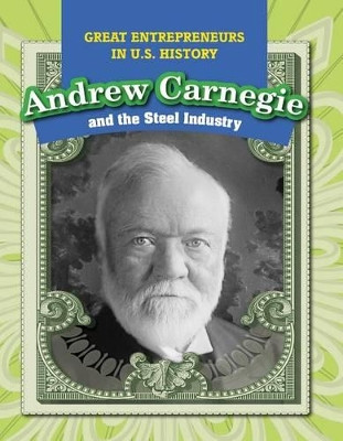 Andrew Carnegie and the Steel Industry by Kristen Rajczak Nelson 9781499421170