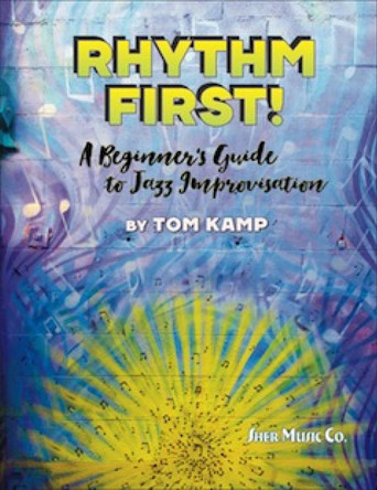Rhythm First! A Beginner's Guide to Jazz Improvisation (Eb Version) by Tom Kamp 9781883217914