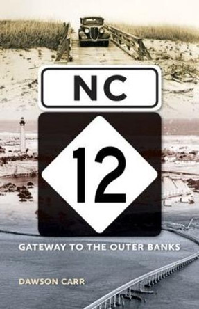 NC 12: Gateway to the Outer Banks by Dawson Carr 9781469628141