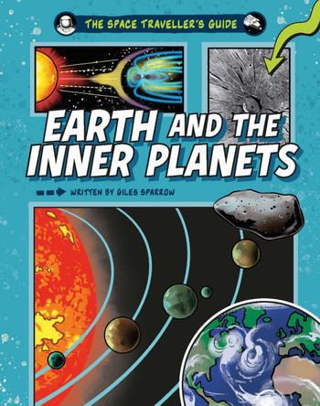 The Space Traveller's Guide: Earth and the Inner Planets by Giles Sparrow 9781526328199