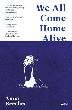 We All Come Home Alive: A Life in Shocks by Anna Beecher 9781399608084