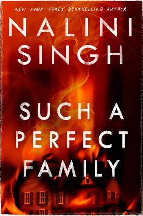 Such a Perfect Family: The riveting new thriller from New York Times bestseller Nalini Singh by Nalini Singh 9781399611596