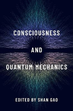 Consciousness and Quantum Mechanics by Shan Gao