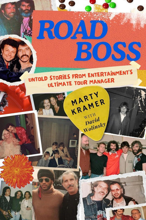 Road Boss: Untold Stories from Entertainment's Ultimate Tour Manager Marty Kramer 9781771618083
