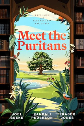 Meet the Puritans: A Guide to Their Lives and Books by Joel R Beeke 9798886861976