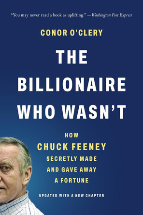 The Billionaire Who Wasn't: How Chuck Feeney Secretly Made and Gave Away a Fortune by Conor O'Clery 9781541706231