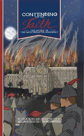 Contending for the Faith: The Story of the Westminster Assembly by Joel R Beeke 9781601789181