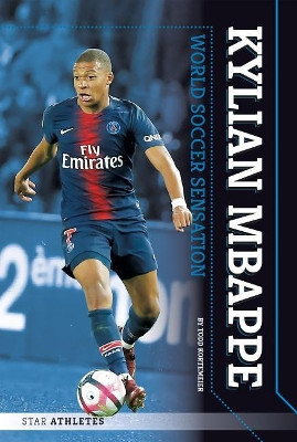 Kylian Mbappe: World Soccer Sensation by Todd Kortemeier 9781532119903