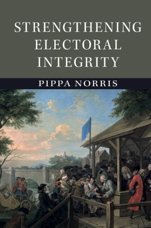 Strengthening Electoral Integrity by Pippa Norris 9781107681668