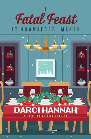 A Fatal Feast at Bramsford Manor by Darci Hannah 9781420519655