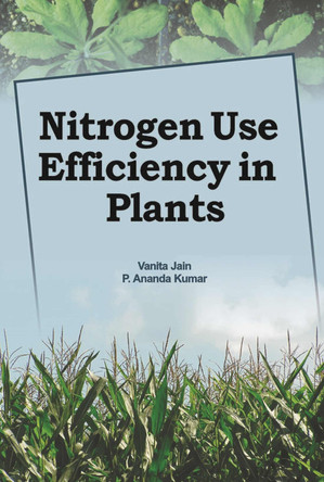 Nitrogen Use Efficiency in Plants by Vanitha Jain 9789380235738