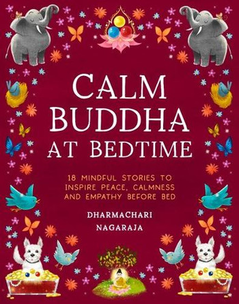 The Calm Buddha at Bedtime: 18 Mindful Stories to Inspire Peace, Calmness, and Empathy Before Bed Dharmachari Nagaraja 9781917194440