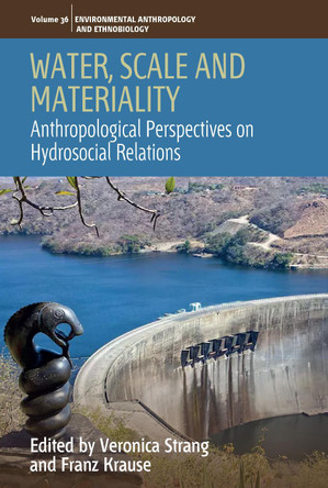 Water, Scale and Materiality: Anthropological Perspectives on Hydrosocial Relations Veronica Strang 9781836954859