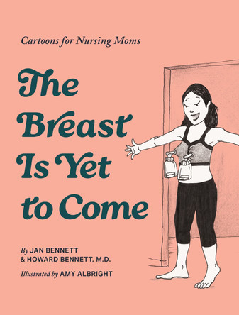 The Breast is Yet to Come: Cartoons for Nursing Moms Howard J. Bennett 9781963183764