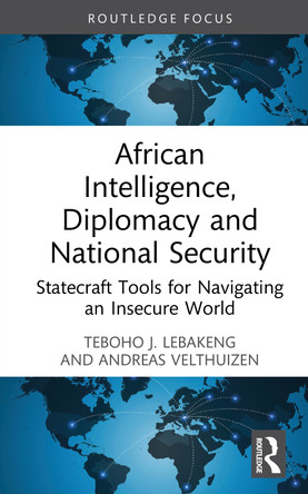 African Intelligence, Diplomacy and National Security: Statecraft Tools for Navigating an Insecure World Teboho J. Lebakeng 9781041305460