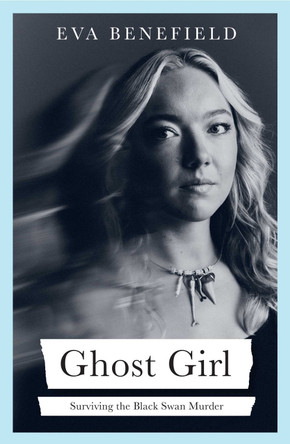 Ghost Girl: Surviving the Black Swan Murder (A Memoir) Eva Benefield 9781398560093