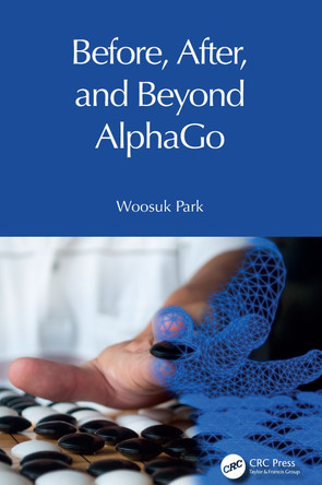 Before, After, and Beyond AlphaGo Woosuk Park 9781041153511
