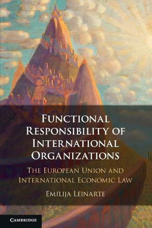 Functional Responsibility of International Organisations: The European Union and International Economic Law Emilija Leinarte 9781108969048