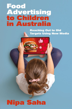 Food Advertising to Children in Australia: Reaching Out to Old Targets Using New Media Nipa Saha 9781804556955
