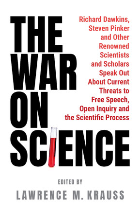 The War on Science: Renowned Scientists and Scholars Speak Out About Current Threats to Free Speech, Open Inquiry, and the Scientific Process Lawrence Krauss 9781800756205