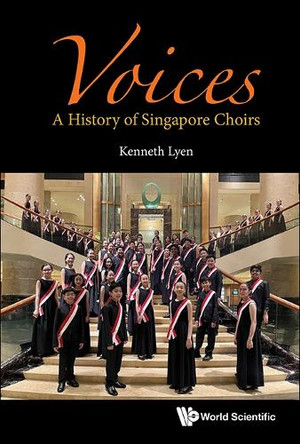 Voices: A History Of Singapore Choirs Kenneth Lyen 9789819811724