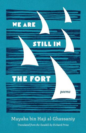 We Are Still in the Fort: Poems Muyaka bin Haji al-Ghassaniy 9780826500038