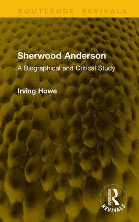 Sherwood Anderson: A Biographical and Critical Study Irving Howe 9781041327639