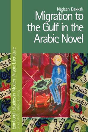 Migration to the Gulf in the Arabic Novel Nadeen Dakkak 9781399542814