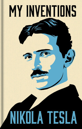 My Inventions: The Autobiography of Nikola Tesla Nikola Tesla 9781398868786